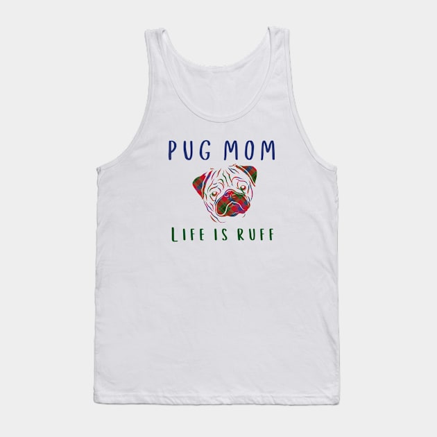 Pug Mom Life is Ruff Tank Top by Mplanet